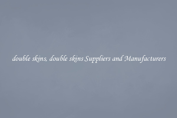 double skins, double skins Suppliers and Manufacturers