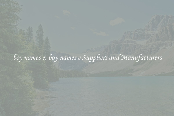 boy names e, boy names e Suppliers and Manufacturers