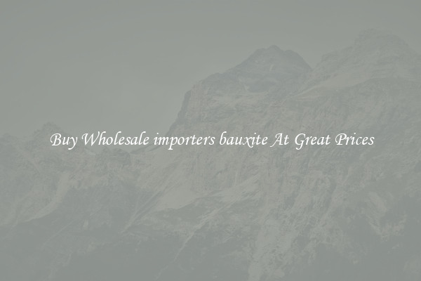 Buy Wholesale importers bauxite At Great Prices
