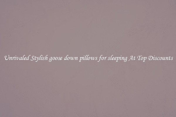 Unrivaled Stylish goose down pillows for sleeping At Top Discounts