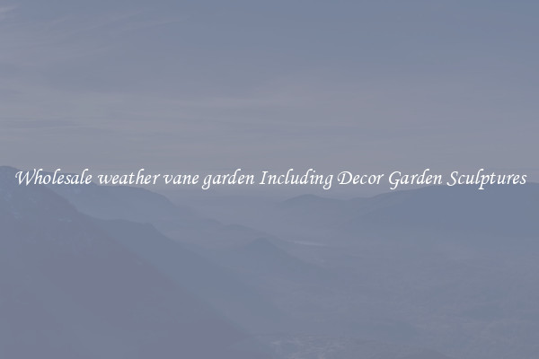 Wholesale weather vane garden Including Decor Garden Sculptures