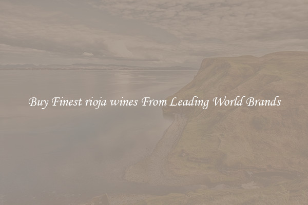 Buy Finest rioja wines From Leading World Brands