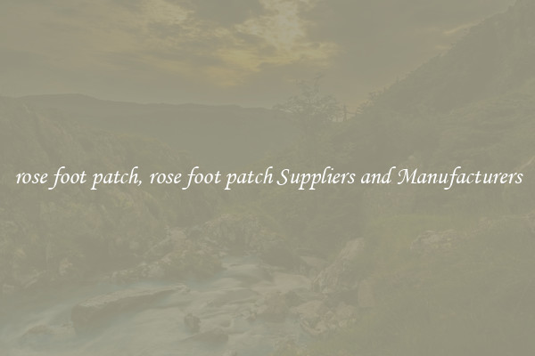 rose foot patch, rose foot patch Suppliers and Manufacturers