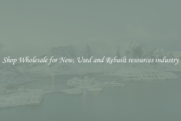 Shop Wholesale for New, Used and Rebuilt resources industry