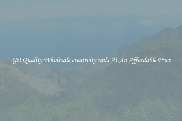 Get Quality Wholesale creativity rails At An Affordable Price