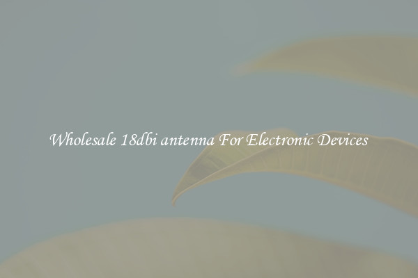 Wholesale 18dbi antenna For Electronic Devices 