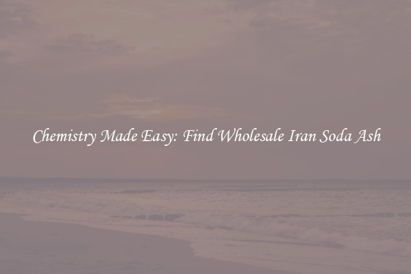 Chemistry Made Easy: Find Wholesale Iran Soda Ash