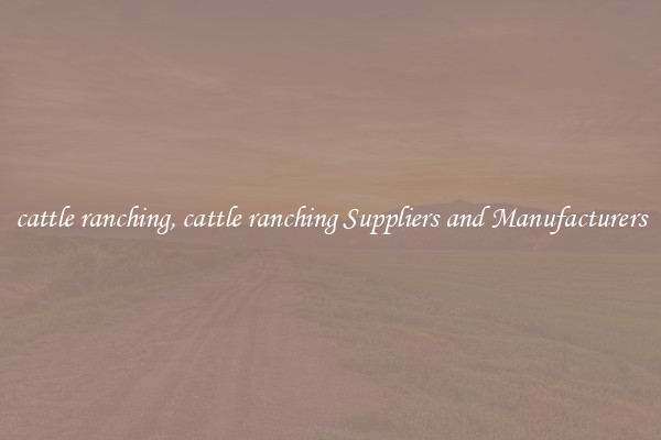 cattle ranching, cattle ranching Suppliers and Manufacturers