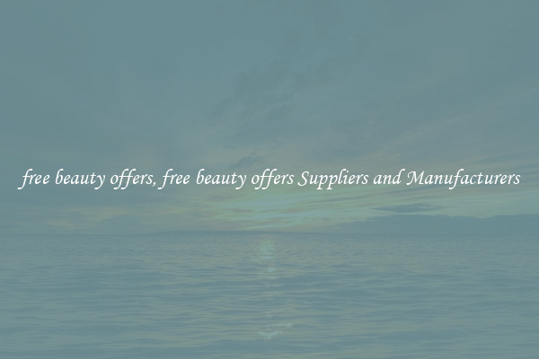 free beauty offers, free beauty offers Suppliers and Manufacturers