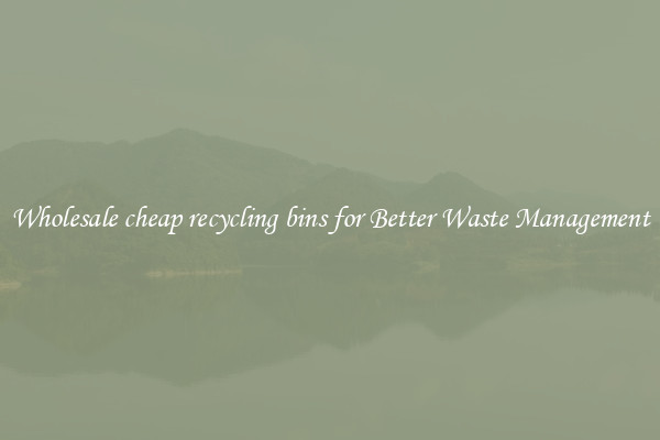 Wholesale cheap recycling bins for Better Waste Management