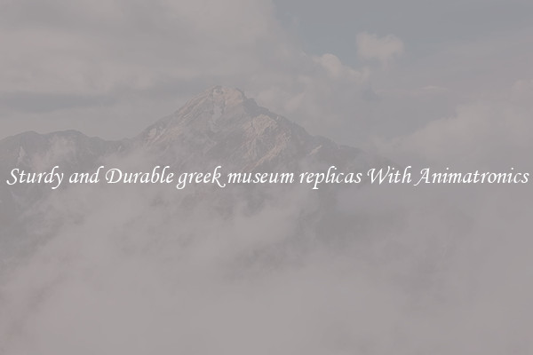 Sturdy and Durable greek museum replicas With Animatronics