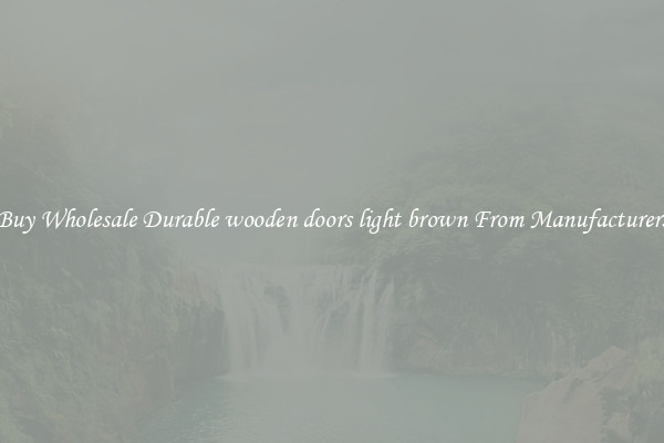 Buy Wholesale Durable wooden doors light brown From Manufacturers