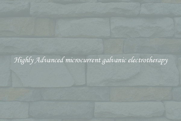Highly Advanced microcurrent galvanic electrotherapy