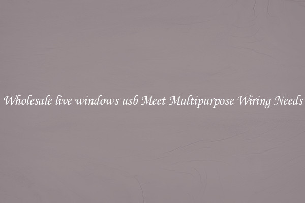 Wholesale live windows usb Meet Multipurpose Wiring Needs