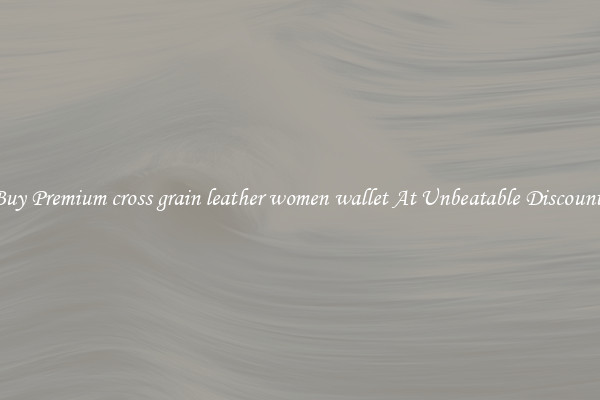 Buy Premium cross grain leather women wallet At Unbeatable Discounts
