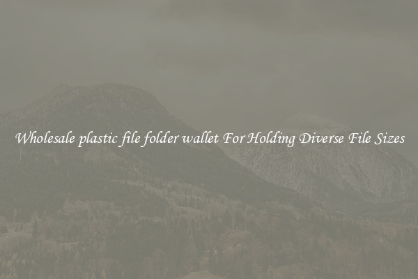 Wholesale plastic file folder wallet For Holding Diverse File Sizes