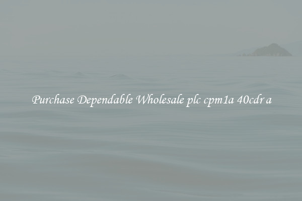 Purchase Dependable Wholesale plc cpm1a 40cdr a