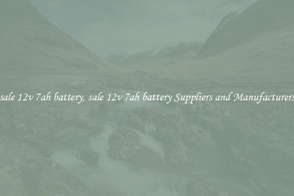 sale 12v 7ah battery, sale 12v 7ah battery Suppliers and Manufacturers