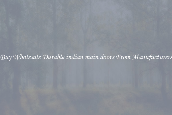 Buy Wholesale Durable indian main doors From Manufacturers