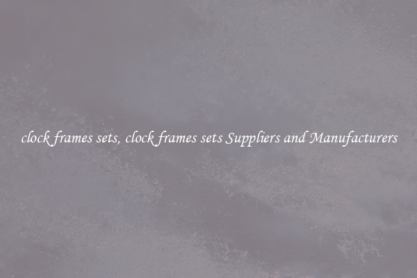 clock frames sets, clock frames sets Suppliers and Manufacturers