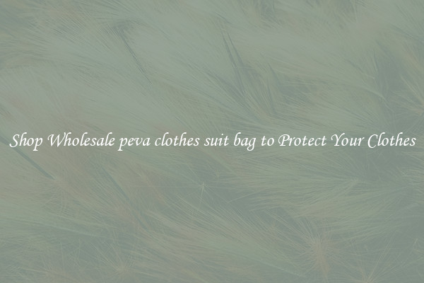 Shop Wholesale peva clothes suit bag to Protect Your Clothes