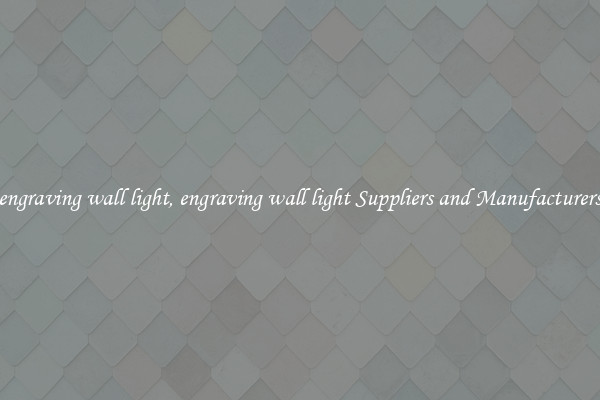 engraving wall light, engraving wall light Suppliers and Manufacturers