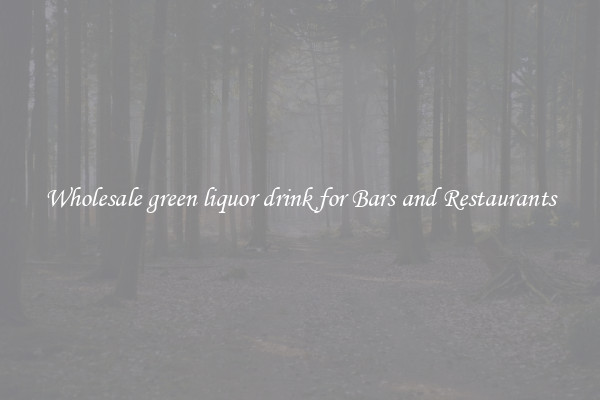Wholesale green liquor drink for Bars and Restaurants