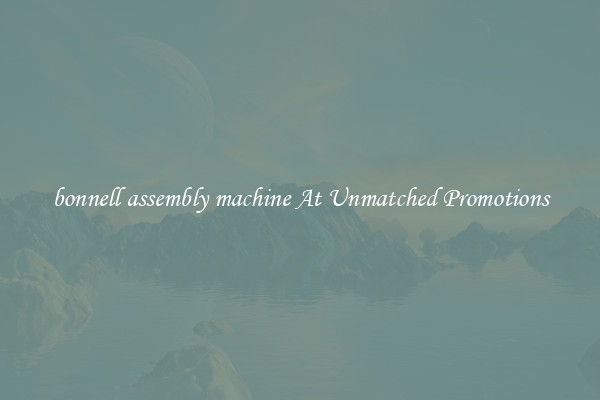 bonnell assembly machine At Unmatched Promotions
