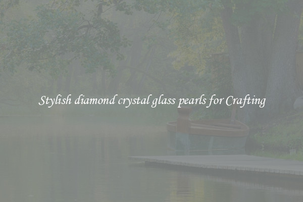 Stylish diamond crystal glass pearls for Crafting