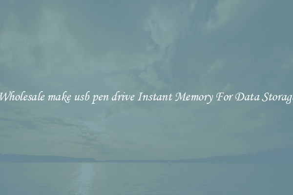 Wholesale make usb pen drive Instant Memory For Data Storage