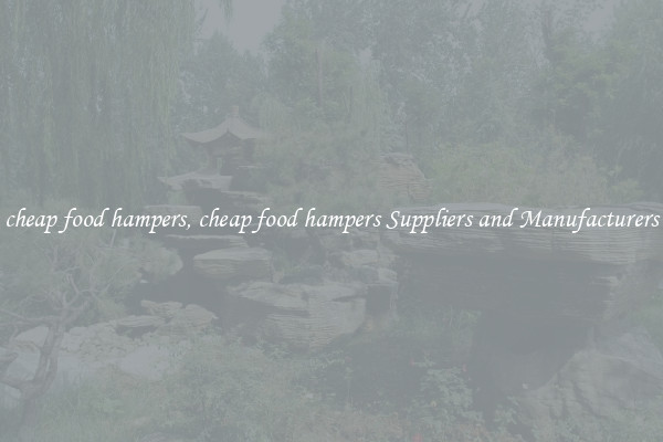 cheap food hampers, cheap food hampers Suppliers and Manufacturers