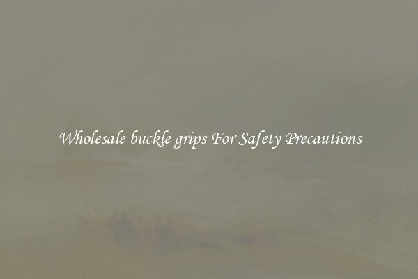 Wholesale buckle grips For Safety Precautions