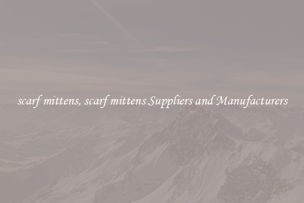 scarf mittens, scarf mittens Suppliers and Manufacturers