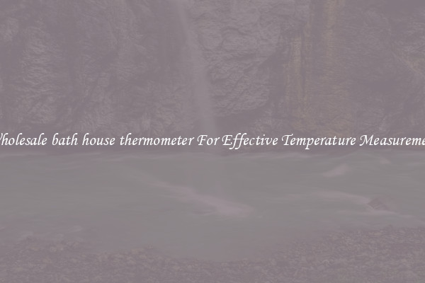 Wholesale bath house thermometer For Effective Temperature Measurement