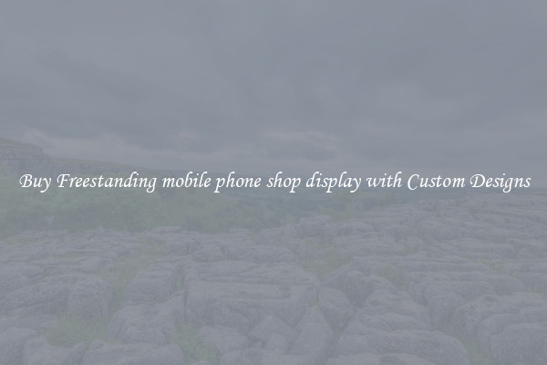 Buy Freestanding mobile phone shop display with Custom Designs