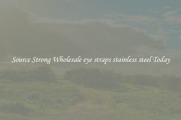 Source Strong Wholesale eye straps stainless steel Today