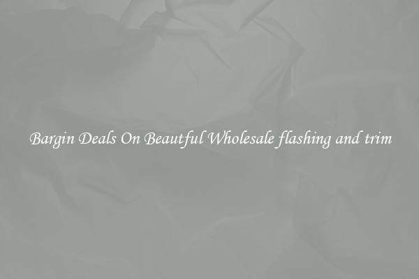 Bargin Deals On Beautful Wholesale flashing and trim