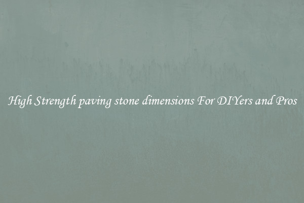 High Strength paving stone dimensions For DIYers and Pros