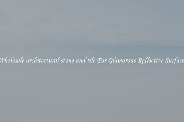 Wholesale architectural stone and tile For Glamorous Reflective Surfaces