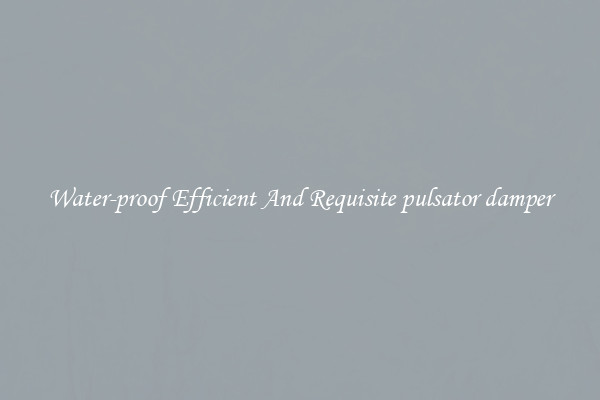 Water-proof Efficient And Requisite pulsator damper