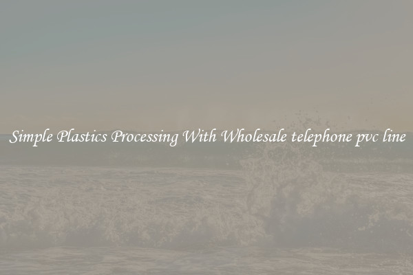 Simple Plastics Processing With Wholesale telephone pvc line