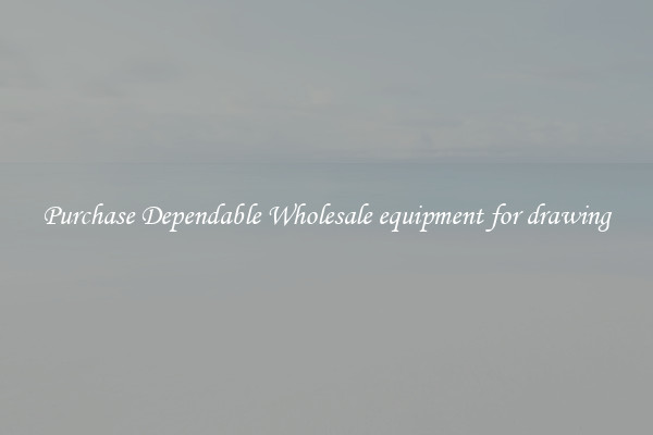 Purchase Dependable Wholesale equipment for drawing