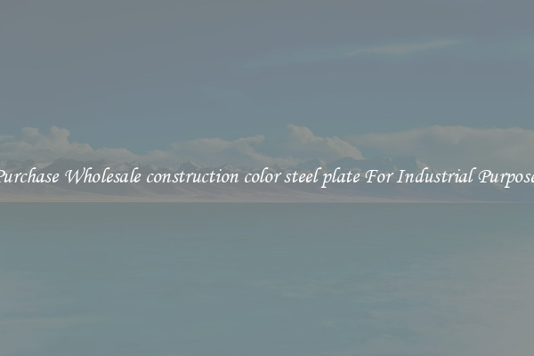 Purchase Wholesale construction color steel plate For Industrial Purposes