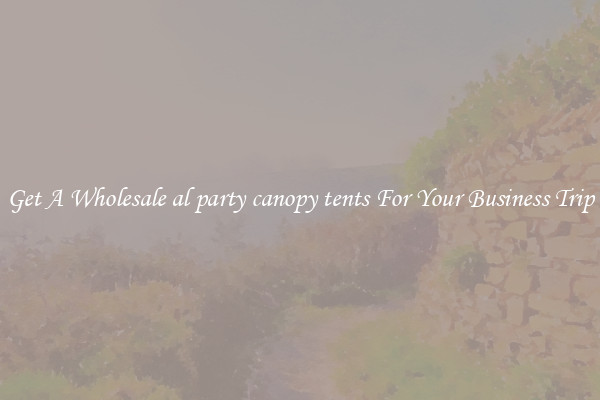 Get A Wholesale al party canopy tents For Your Business Trip