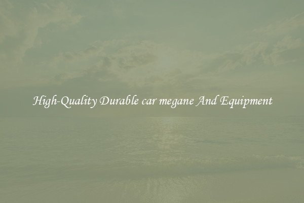 High-Quality Durable car megane And Equipment