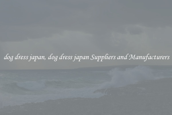 dog dress japan, dog dress japan Suppliers and Manufacturers