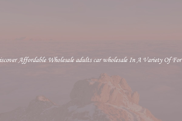 Discover Affordable Wholesale adults car wholesale In A Variety Of Forms