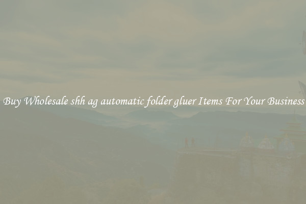 Buy Wholesale shh ag automatic folder gluer Items For Your Business