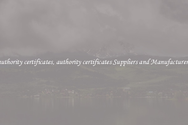 authority certificates, authority certificates Suppliers and Manufacturers
