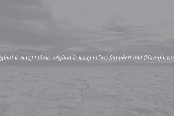 original ic max4445ese, original ic max4445ese Suppliers and Manufacturers
